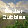 Превью мода Better Bubbles